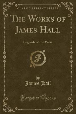 Download The Works of James Hall: Legends of the West (Classic Reprint) - James 1793-1868 Hall | PDF