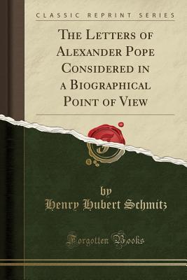 Read The Letters of Alexander Pope Considered in a Biographical Point of View (Classic Reprint) - Henry Hubert Schmitz file in ePub