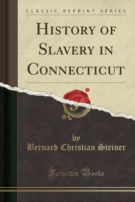 Download History of Slavery in Connecticut (Classic Reprint) - Bernard Christian Steiner file in PDF
