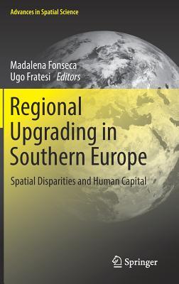 Read online Regional Upgrading in Southern Europe: Spatial Disparities and Human Capital - Madalena Fonseca | PDF