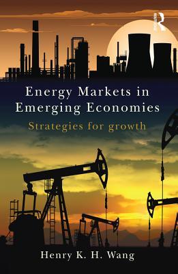 Read online Energy Markets in Emerging Economies: Strategies for Growth - Henry K.H. Wang | ePub