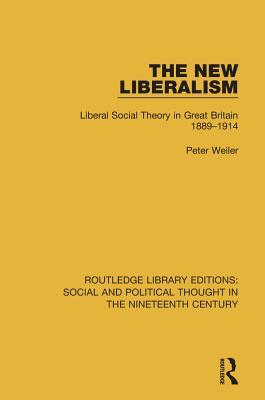 Read online The New Liberalism: Liberal Social Theory in Great Britain, 1889-1914 - Peter Weiler file in ePub