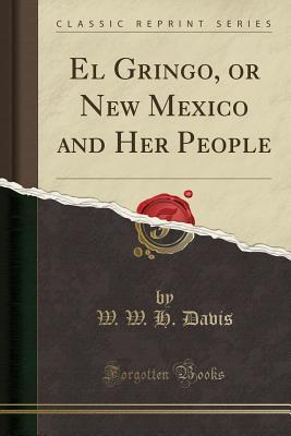 Read El Gringo, or New Mexico and Her People (Classic Reprint) - William Watts Hart Davis file in ePub