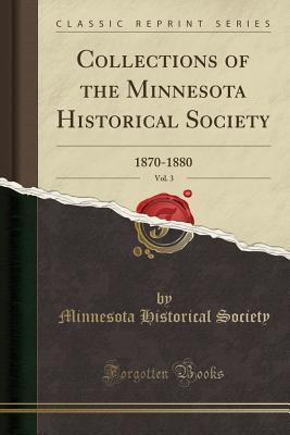 Read online Collections of the Minnesota Historical Society, Vol. 3: 1870-1880 (Classic Reprint) - Minnesota Historical Society | PDF