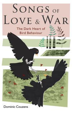 Read online Songs of Love and War: The Dark Heart of Bird Behaviour - Dominic Couzens | ePub