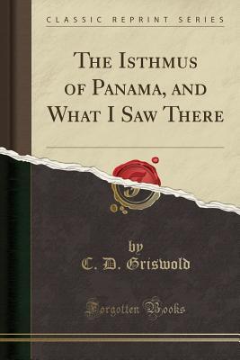 Download The Isthmus of Panama, and What I Saw There (Classic Reprint) - C D Griswold file in PDF