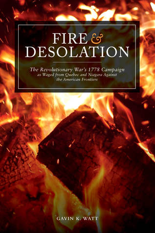 Download Fire and Desolation: The Revolutionary War's 1778 Campaign as Waged from Quebec and Niagara Against the American Frontiers - Gavin K. Watt | PDF