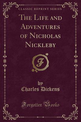 Read The Life and Adventures of Nicholas Nickleby (Classic Reprint) - Charles Dickens file in PDF