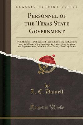 Read Personnel of the Texas State Government: With Sketches of Distinguished Texans, Embracing the Executive and Staff, Heads of the Departments, United States Senators and Representatives, Members of the Twenty-First Legislature (Classic Reprint) - Lewis E. Daniell file in ePub