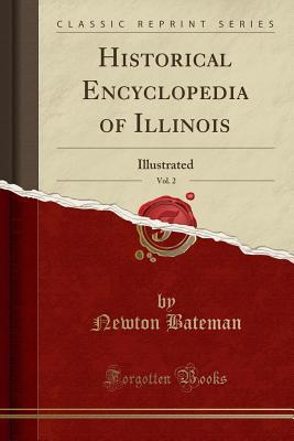 Read online Historical Encyclopedia of Illinois, Vol. 2: Illustrated (Classic Reprint) - Newton Bateman | ePub