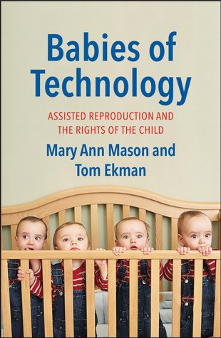 Read online Babies of Technology: Assisted Reproduction and the Rights of the Child - Mary Ann Mason file in PDF