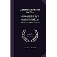 Read A Hundred Battles in the West: St. Louis to Atlanta, 1861-65. the Second Michigan Cavalry, with the Armies of the Mississippi, Ohio, Kentucky and Cumberland  with Mention of a Few of the Famous Regiments and Brigades of the West - Marshall P. Thatcher | PDF