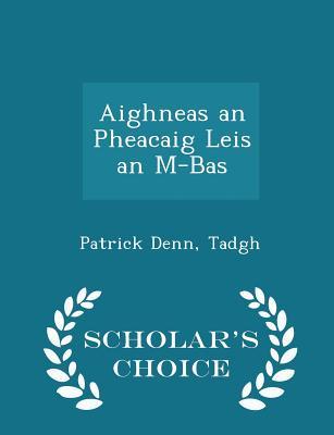 Download Aighneas an Pheacaig Leis an M-Bas - Scholar's Choice Edition - Patrick Denn Tadgh file in PDF