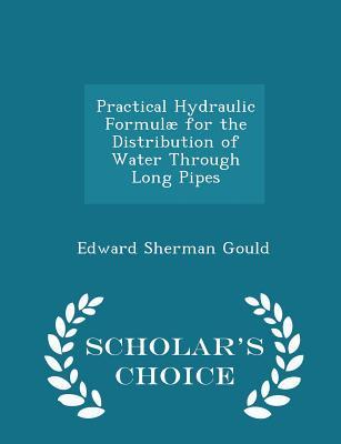 Read online Practical Hydraulic Formul� for the Distribution of Water Through Long Pipes - Scholar's Choice Edition - Edward Sherman Gould | PDF