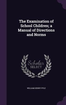 Read online The Examination of School Children; A Manual of Directions and Norms - William Henry B 1875 Pyle | ePub