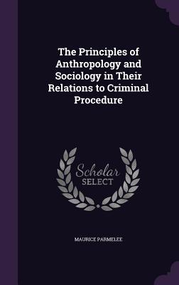 Read The Principles of Anthropology and Sociology in Their Relations to Criminal Procedure - Maurice Parmelee file in ePub