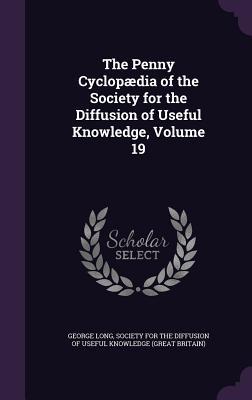 Read The Penny Cyclopaedia of the Society for the Diffusion of Useful Knowledge, Volume 19 - George Long | ePub