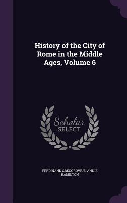 Read History of the City of Rome in the Middle Ages, Volume 6 - Ferdinand Gregorovius | PDF