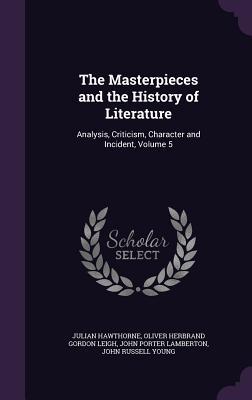 Read The Masterpieces and the History of Literature: Analysis, Criticism, Character and Incident, Volume 5 - Julian Hawthorne | PDF