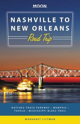Read online Moon Nashville to New Orleans Road Trip: Natchez Trace Parkway, Memphis, Tupelo, Mississippi Blues Trail - Margaret Littman | ePub