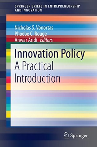 Read online Innovation Policy: A Practical Introduction (SpringerBriefs in Entrepreneurship and Innovation) - Nicholas S. Vonortas | PDF