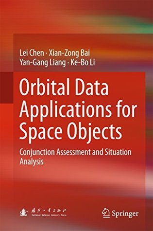 Read online Orbital Data Applications for Space Objects: Conjunction Assessment and Situation Analysis - Lei Chen file in PDF