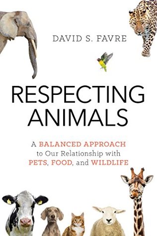 Download Respecting Animals: A Balanced Approach to Our Relationship with Pets, Food, and Wildlife - David S. Favre | PDF