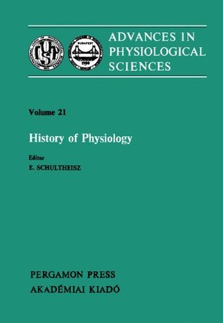 Read History of Physiology: Proceedings of the 28th International Congress of Physiological Sciences, Budapest, 1980 - E. Schultheisz | PDF