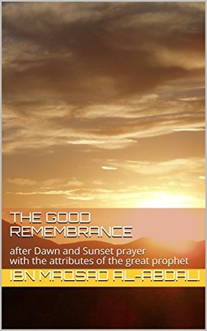 Download The good remembrance: after Dawn and Sunset prayer with the attributes of the great prophet - Ibn Maqsad Al-abdali file in PDF