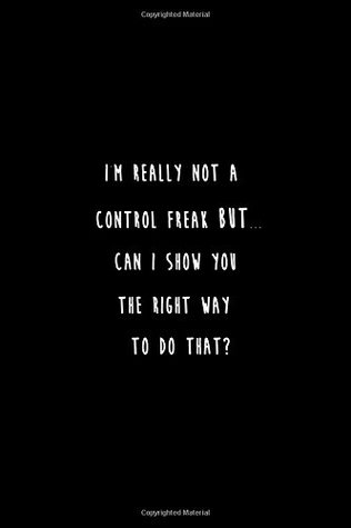 Download I'm really not a Control Freak But Can I show you the right way to do that?: Lined notebook - NOT A BOOK | PDF