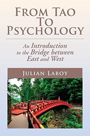 Read online From Tao to Psychology: An Introduction to the Bridge Between East and West - Julian Laboy file in PDF