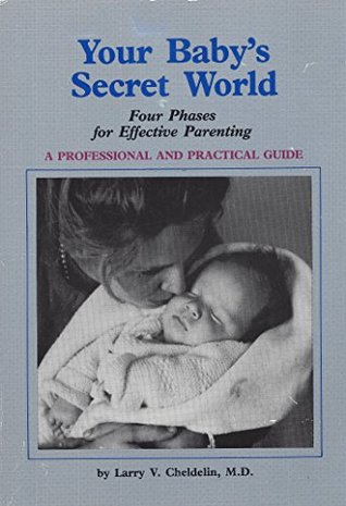 Read online Your Baby's Secret World--Four Phases for Effective Parenting--A Professional Guide - Dr. Larry V. Cheldelin file in PDF