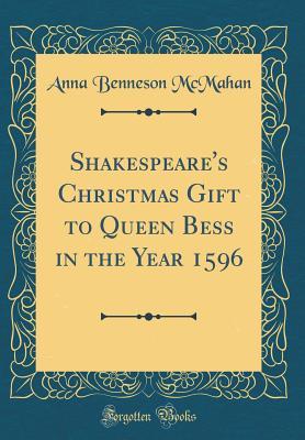 Download Shakespeare's Christmas Gift to Queen Bess in the Year 1596 (Classic Reprint) - Anna Benneson McMahan | PDF