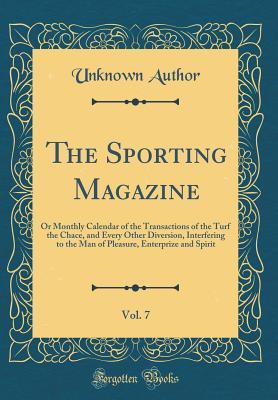 Read online The Sporting Magazine, Vol. 7: Or Monthly Calendar of the Transactions of the Turf the Chace, and Every Other Diversion, Interfering to the Man of Pleasure, Enterprize and Spirit (Classic Reprint) - Unknown | ePub