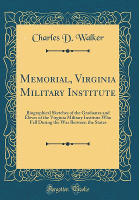 Download Memorial, Virginia Military Institute: Biographical Sketches of the Graduates and �l�ves of the Virginia Military Institute Who Fell During the War Between the States (Classic Reprint) - Charles D Walker file in PDF