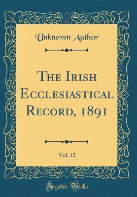 Read The Irish Ecclesiastical Record, 1891, Vol. 12 (Classic Reprint) - Unknown file in ePub