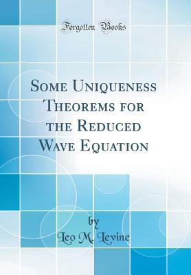 Read online Some Uniqueness Theorems for the Reduced Wave Equation (Classic Reprint) - Leo M Levine file in PDF