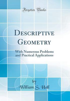Read online Descriptive Geometry: With Numerous Problems and Practical Applications (Classic Reprint) - William Shaffer Hall file in PDF