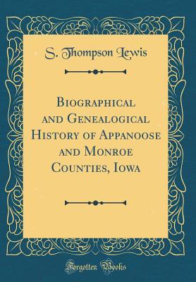 Read online Biographical and Genealogical History of Appanoose and Monroe Counties, Iowa (Classic Reprint) - S Thompson Lewis file in ePub