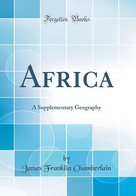 Read Africa: A Supplementary Geography (Classic Reprint) - James Franklin Chamberlain | ePub