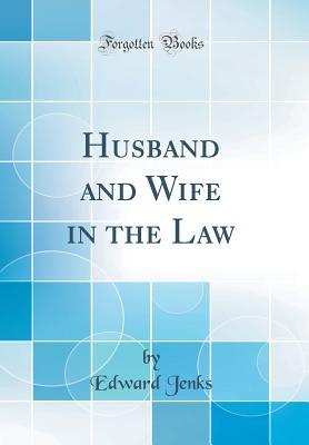 Read Husband and Wife in the Law (Classic Reprint) - Edward Jenks file in PDF