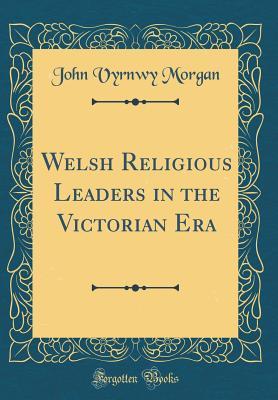 Read Welsh Religious Leaders in the Victorian Era (Classic Reprint) - J. Vyrnwy Morgan | PDF