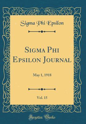 Read online SIGMA Phi Epsilon Journal, Vol. 15: May 1, 1918 (Classic Reprint) - Sigma Phi Epsilon file in ePub