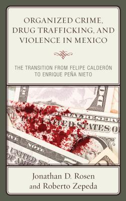 Read online Organized Crime, Drug Trafficking, and Violence in Mexico - Jonathan D. Rosen | PDF