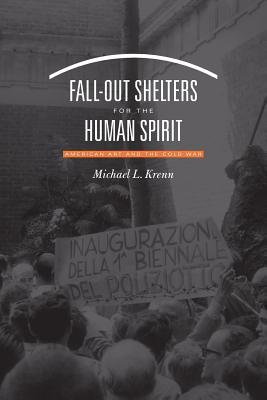 Read Fall-Out Shelters for the Human Spirit: American Art and the Cold War - Michael L. Krenn | ePub