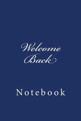 Read online Welcome Back: Notebook, 150 Lined Pages, Softcover, 6 X 9 - NOT A BOOK | PDF