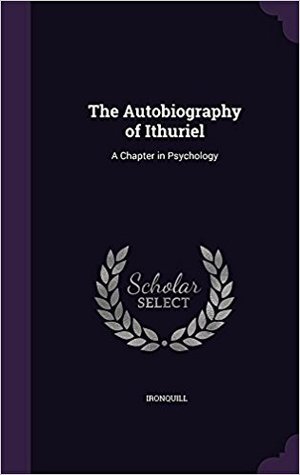 Read online The Autobiography of Ithuriel: A Chapter in Psychology - Ironquill | ePub