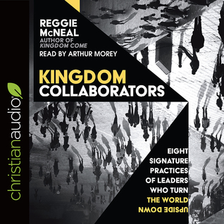 Download Kingdom Collaborators: Eight Signature Practices of Leaders Who Turn the World Upside Down - Reggie McNeal | PDF