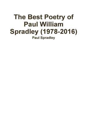 Read online The Best Poetry of Paul William Spradley (1978-2016) - Paul Spradley | ePub