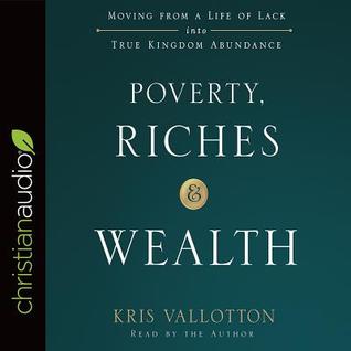 Read Poverty, Riches, and Wealth: Moving from a Life of Lack into True Kingdom Abundance - Kris Vallotton | PDF